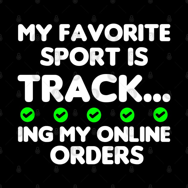 My Favorite Sport Is Tracking My Online Orders - Funny Sport Quote by NoBreathJustArt