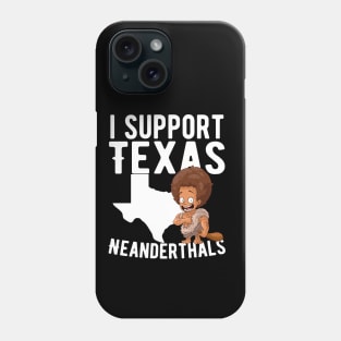 i support  Texas Neanderthals Phone Case