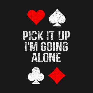 Pick It Up I'm Going Alone Euchre Player T-Shirt