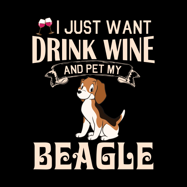 I Just Want Drink Wine And Pet My Beagle Dog Happy Dog Mother Father Mommy Daddy Drinker Summer Day by bakhanh123