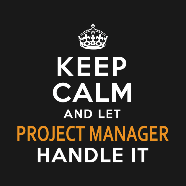 Project Manager Keep Calm And Let Handle It by bestsellingshirts