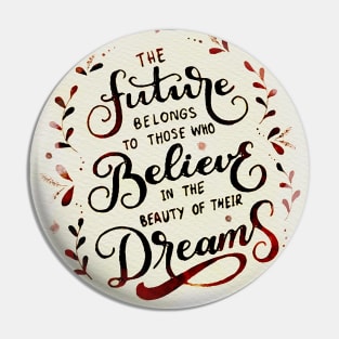 The future belongs to those who believe in the beauty of their dreams (Cherry red) Pin