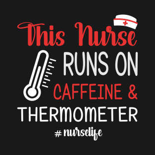 This Nurse Runs On Caffeine And Thermometer T-Shirt