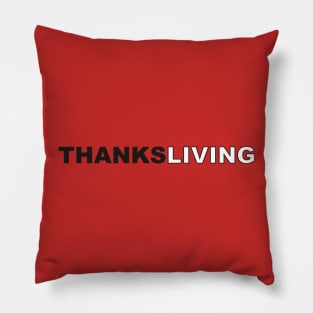 Thanksgiving every day? THANKSLIVING! Pillow