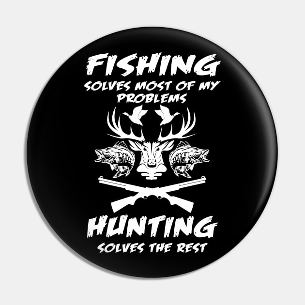 Fishing Solves Most Of My Problems Hunting Solves The Rest Pin by Quotes NK Tees