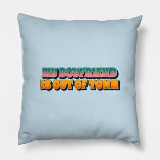 My boyfriend is out of town / retro type Pillow