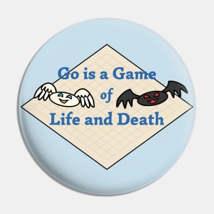 Go is a Game of Life and Death Pin