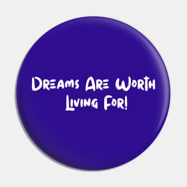 Dreams Are Worth Living Pin by UnOfficialThreads