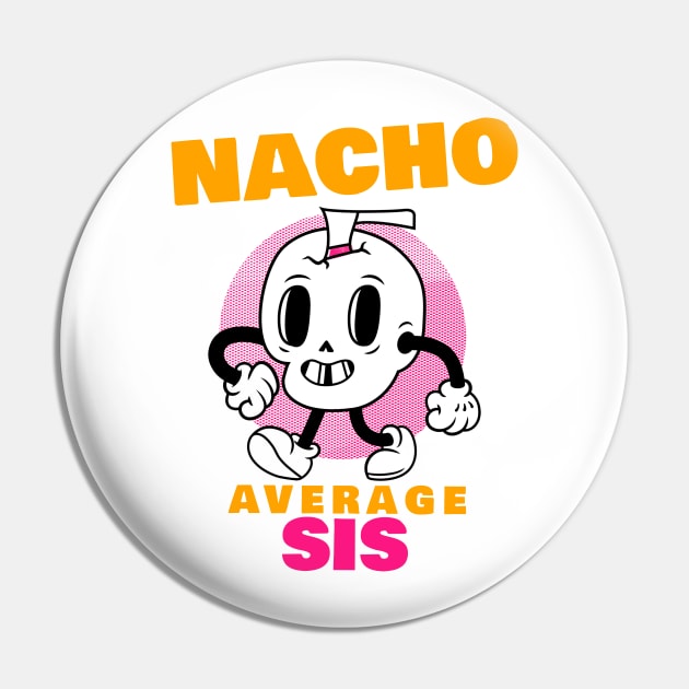 Nacho average sis 1.0 Pin by 2 souls