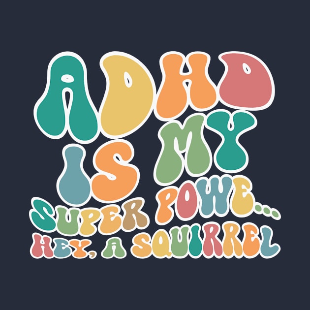 ADHD Is My Superpower by RefinedApparelLTD