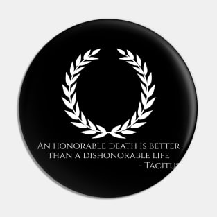 Ancient Roman Philosophy Quote - An honorable death is better than a dishonorable life - Tacitus Pin