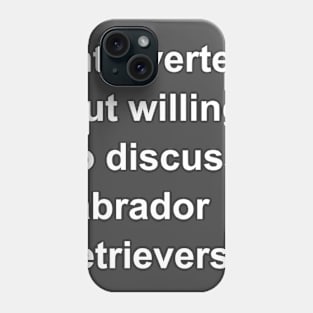 Introverted But Willing To Discuss Labrador Retrievers Phone Case