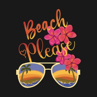 Beach Please. Take me to the beach. T-Shirt