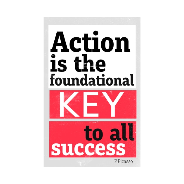 Action is the foundational key to all success. by Woohoo