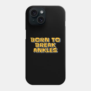 Born to Break Ankles Phone Case