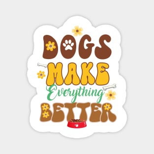 Dogs Make Everything Better Magnet