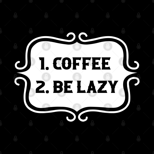 Priorities: 1. Coffee 2. Be Lazy - Playful Retro Funny Typography for Coffee Lovers, Caffeine Addicts, People with Highly Strategic Priorities by TypoSomething