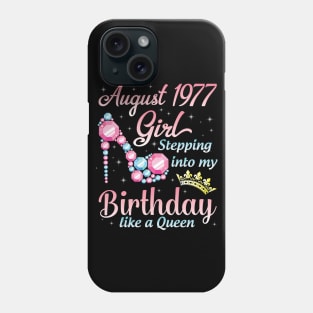 August 1977 Girl Stepping Into My Birthday 43 Years Like A Queen Happy Birthday To Me You Phone Case