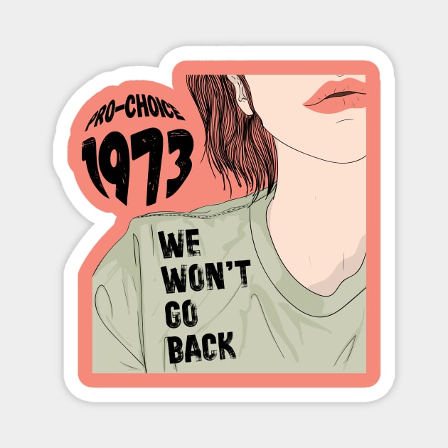 Pro-Choice 1973 We Won't Go Back Magnet by Teewyld