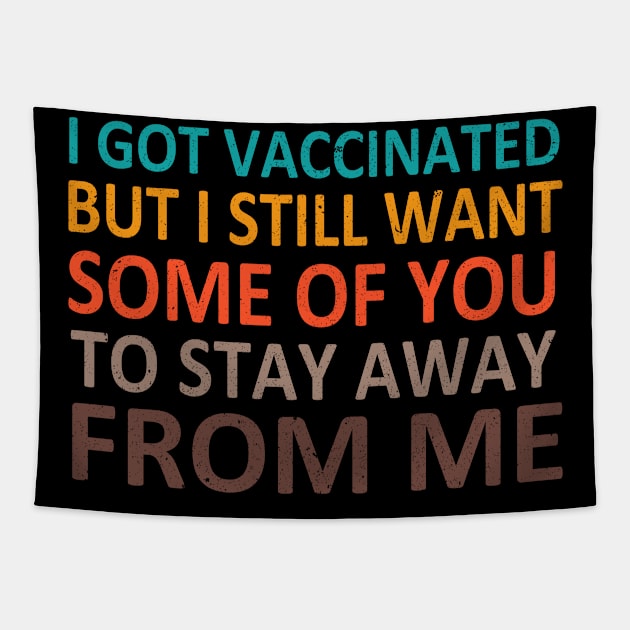 I Got Vaccinated But I Still Want Some Of You To Stay Away From Me Tapestry by Mr.Speak