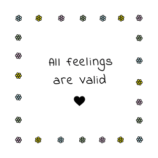 All Feelings Are Valid T-Shirt