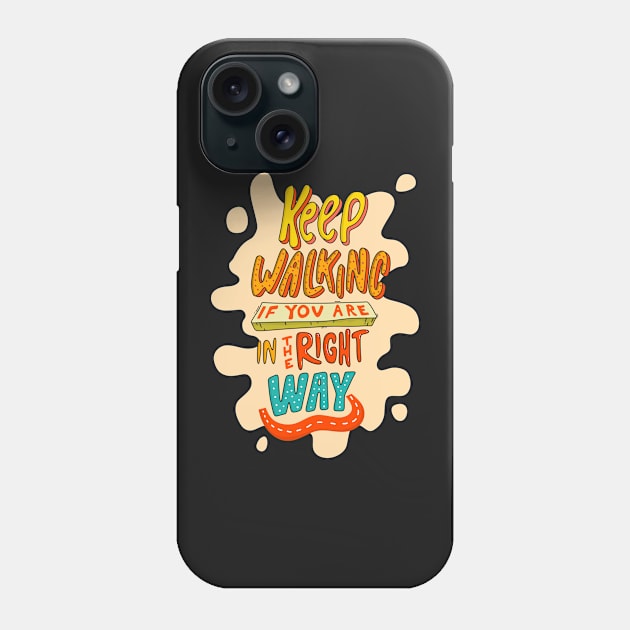 Keep walking if you are in the right way Phone Case by D3monic