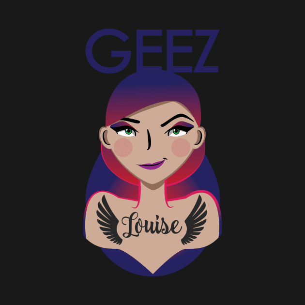 Geez Louise! by faboop