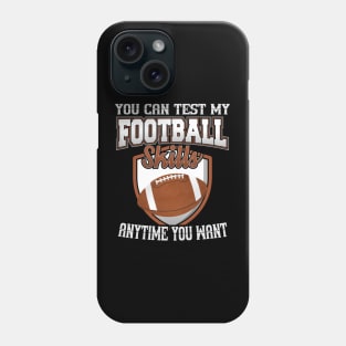 You Can Test My Football Skills Anytime You Want Phone Case