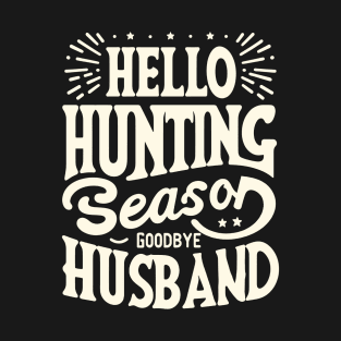 Hello Hunting Season Goodbye Husband T-Shirt