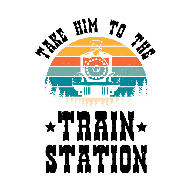 Ironic Meme Funny Train Lover Take Him To The Train Station by jodotodesign