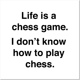 Life is like a game of chess I don't know how to play chess - Chess Game -  Posters and Art Prints