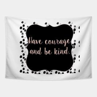 Have courage and be kind Tapestry