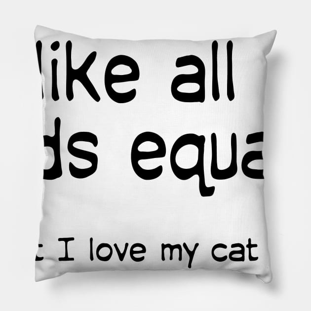 I like all my kids equally … but I love my cat more Pillow by macccc8