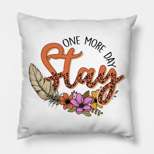 Stay One More Day Pillow