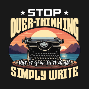 Writing Stop Over-Thinking Content Writer Novelist T-Shirt