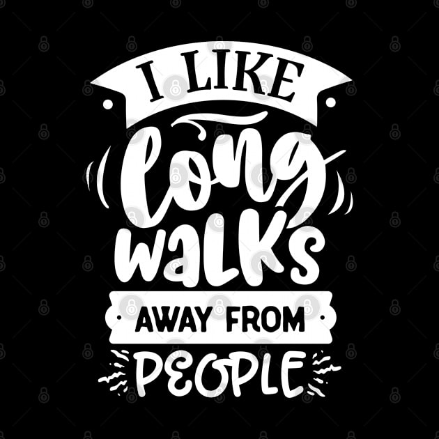 I Like Long Walks Away From People - Introvert - Anti-Social - Social Distancing by Wanderer Bat