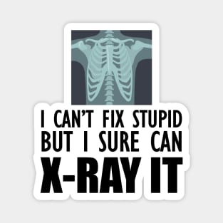 Radiology Tech - I can't fix stupid but I sure can X-Ray It Magnet