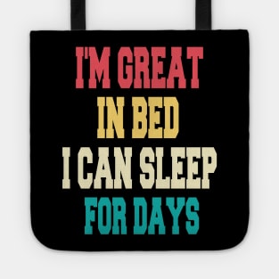 I'm great in bed i can sleep for days Tote