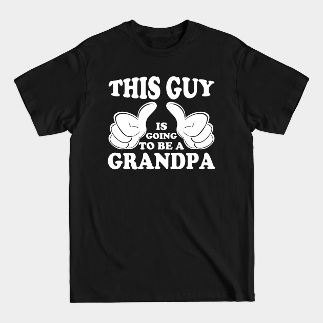 Disover This guy is going to be a grandpa - This Guy Is Going To Be A Grandpa - T-Shirt