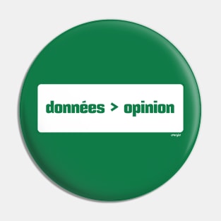 Les données sont mieux que l'opinion (Data > Opinion,  French, Green) Pin