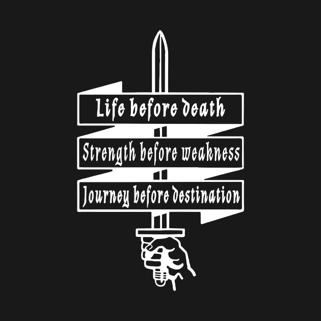 Life before death, strength before weakness, journey before destination by FitMeClothes96