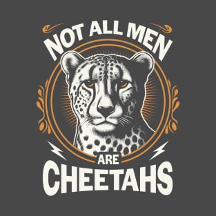 Not All Men Are Cheetahs T-Shirt