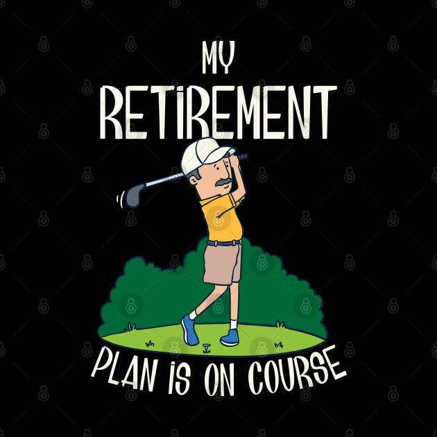 My retirement plan is on course by Shirtbubble