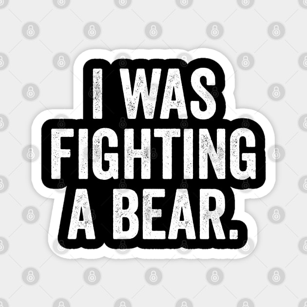 Funny Injury Get Well - I was fighting a bear Magnet by Sarjonello