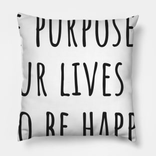 The Purpose of Our Lives Pillow