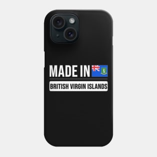 Made In British Virgin Islands - Gift for British Virgin Islanders With Roots From British Virgin Islands Phone Case