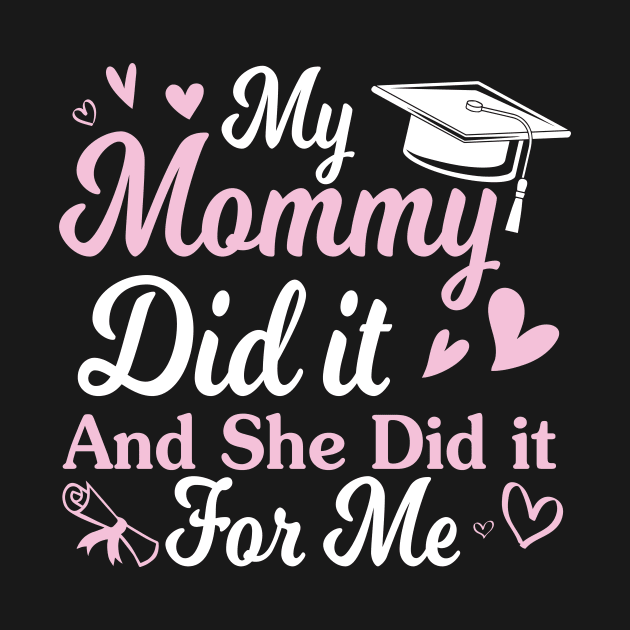 My Mommy Did It And She Did It For Me Happy Class Of School by Cowan79