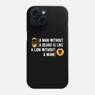 Beard - A man without beard is like a lion without a mane Phone Case