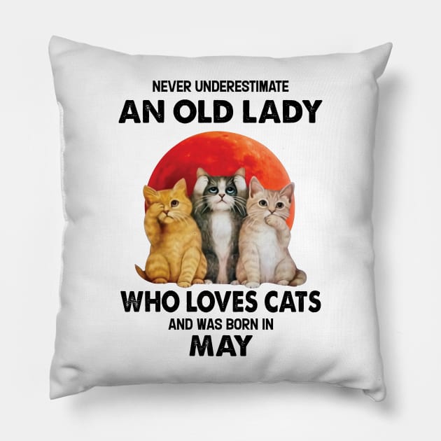 Never Underestimate An Old Lady Who Loves Cats And Was Born In May Pillow by Bunzaji