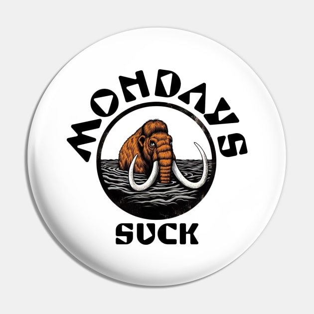 Mondays Suck Mammoth Pin by Shawn's Domain